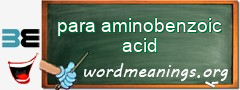 WordMeaning blackboard for para aminobenzoic acid